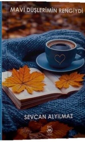 Mavi Düşlerimin Rengiydi (İkinci Baskı) - Sevcan ALYILMAZ